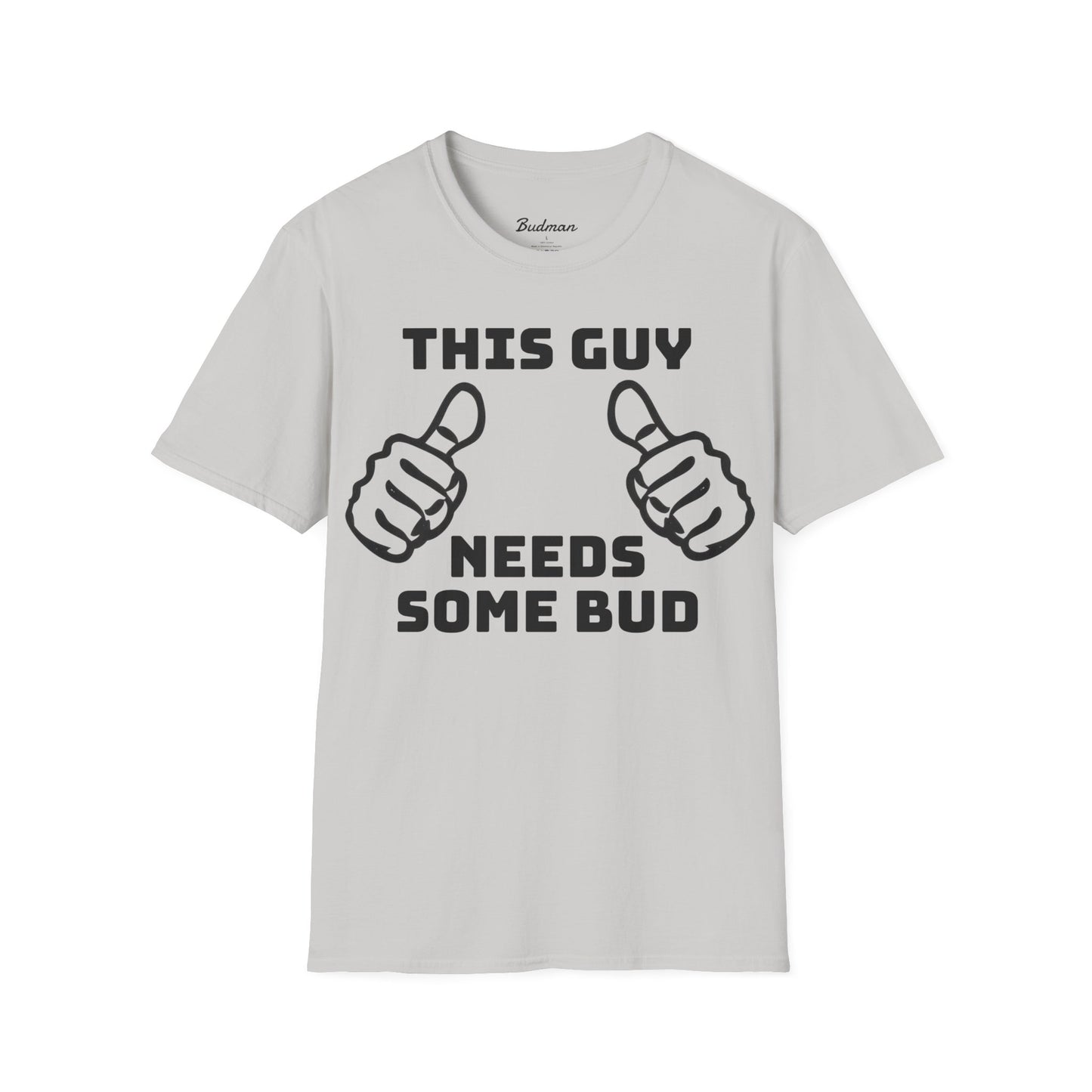 This guy needs bud Tee