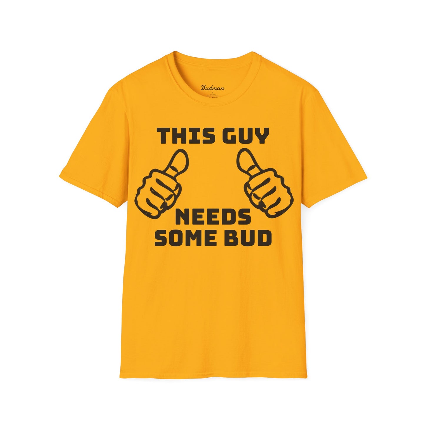 This guy needs bud Tee
