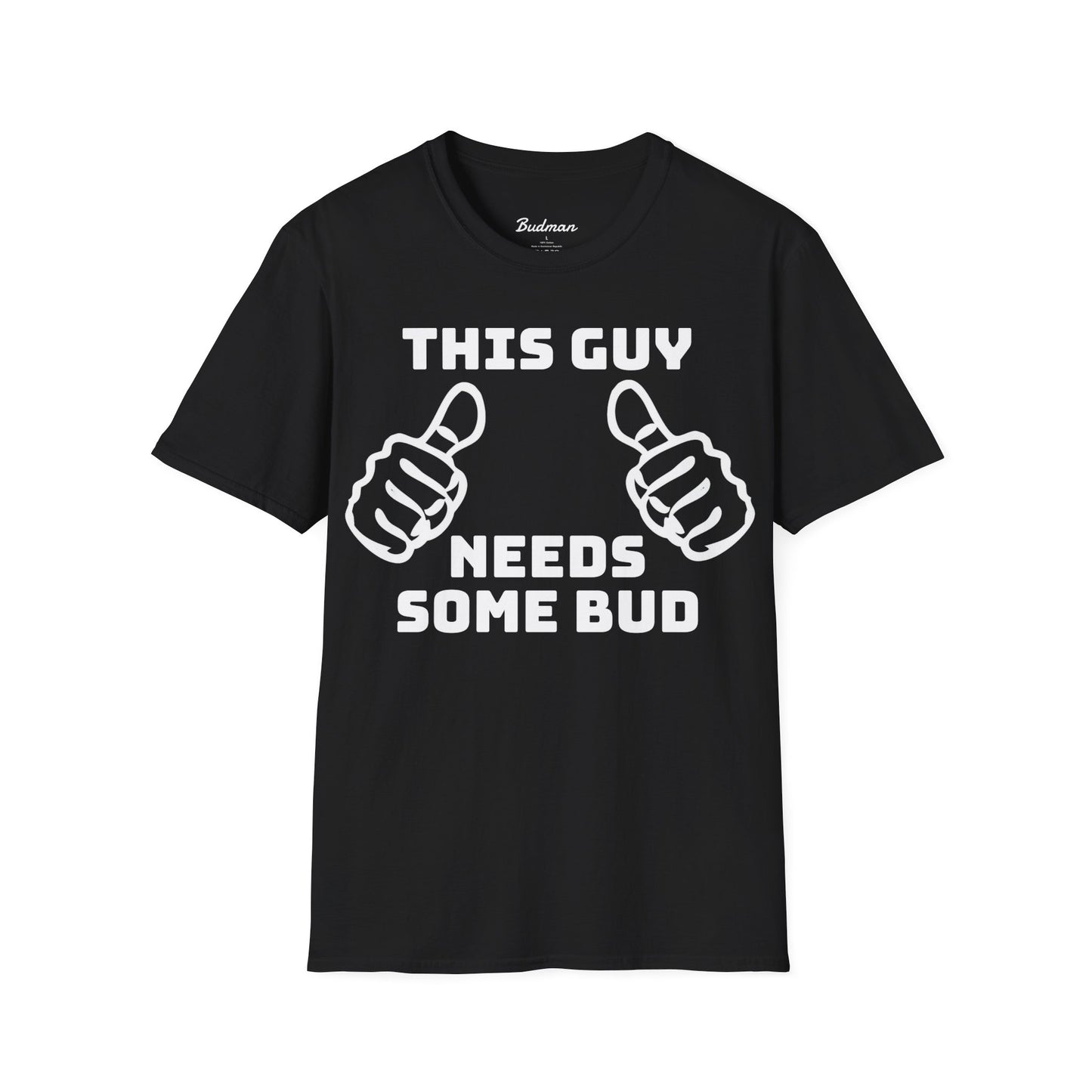 This guy needs bud Tee