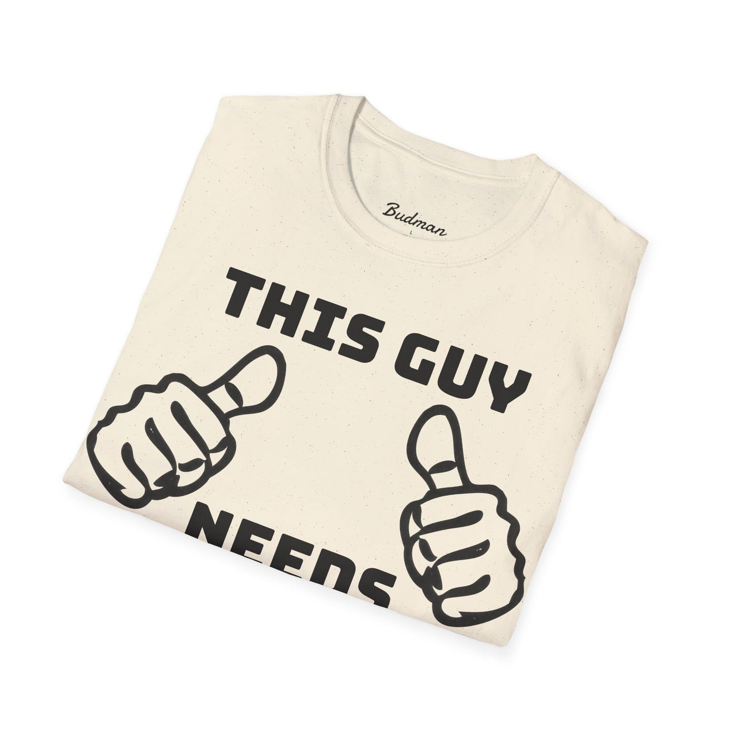 This guy needs bud Tee
