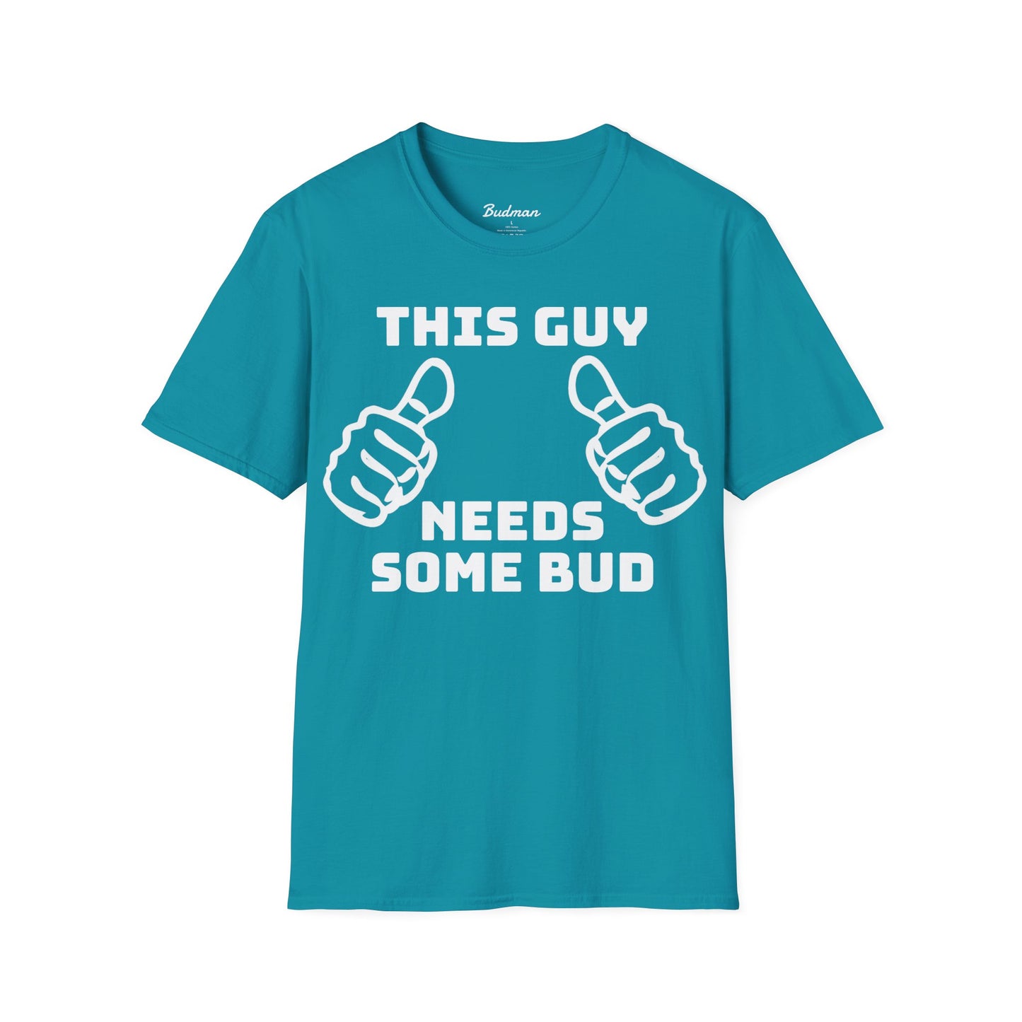 This guy needs bud Tee