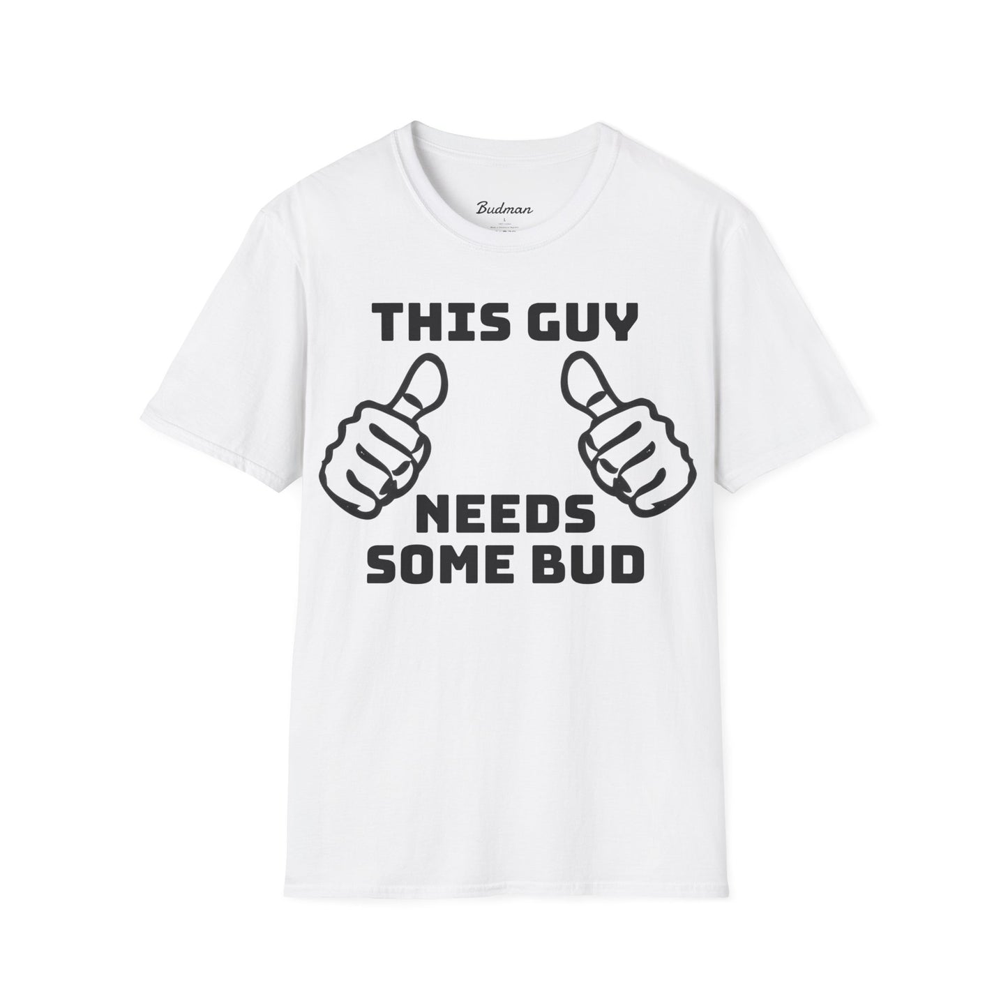 This guy needs bud Tee