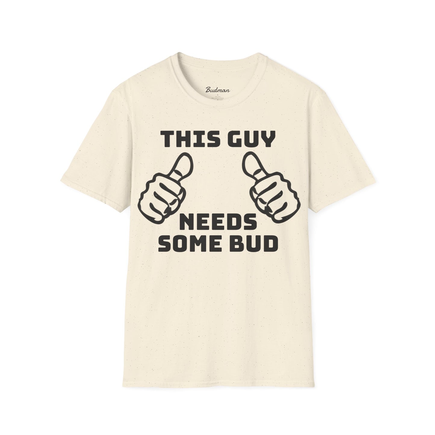 This guy needs bud Tee