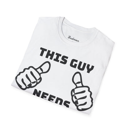 This guy needs bud Tee