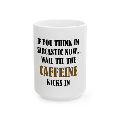 ☕ Sarcasm & Coffee Mug – "Wait Til the Caffeine Kicks In" Funny Morning Cup