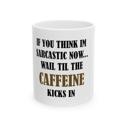 ☕ Sarcasm & Coffee Mug – "Wait Til the Caffeine Kicks In" Funny Morning Cup