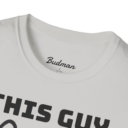 This guy needs bud Tee